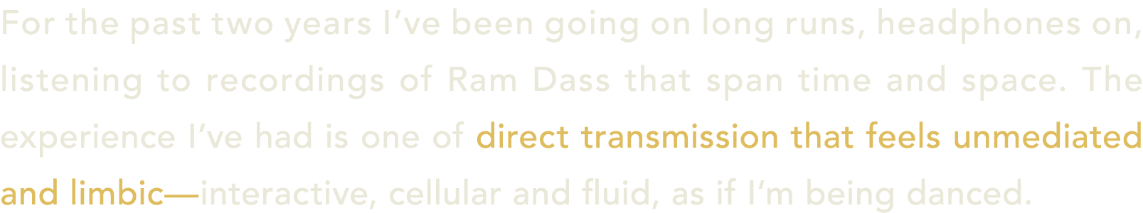 For the past two years I’ve been going on long runs, headphones on, listening to recordings of Ram Dass that span tim...