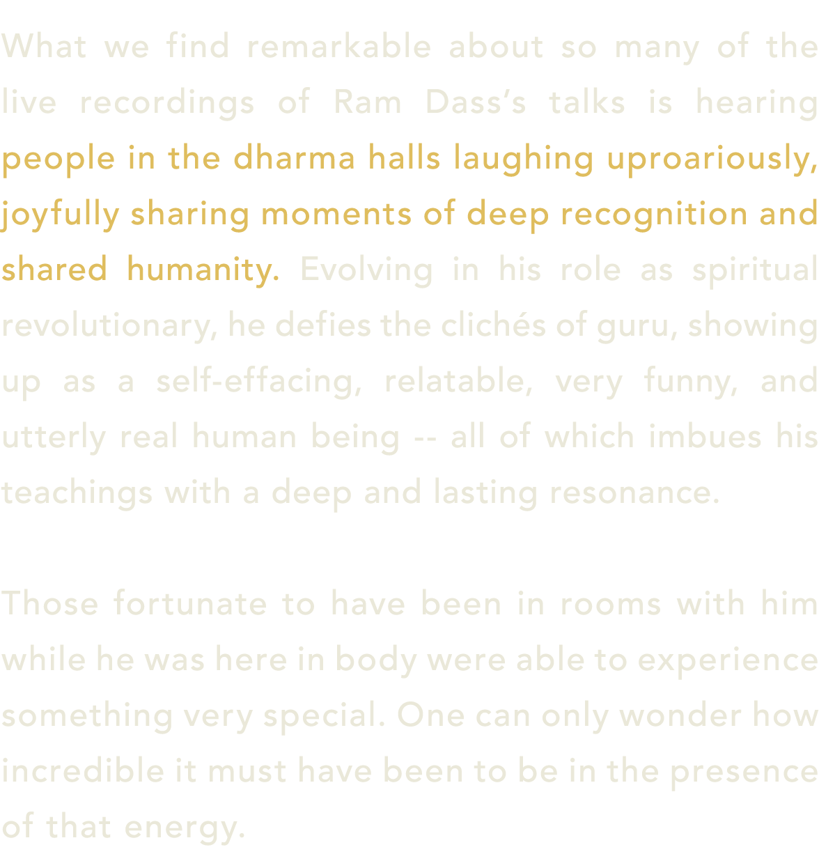 What we find remarkable about so many of the live recordings of Ram Dass’s talks is hearing people in the dharma hall...