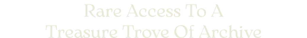 Rare Access To A Treasure Trove Of Archive