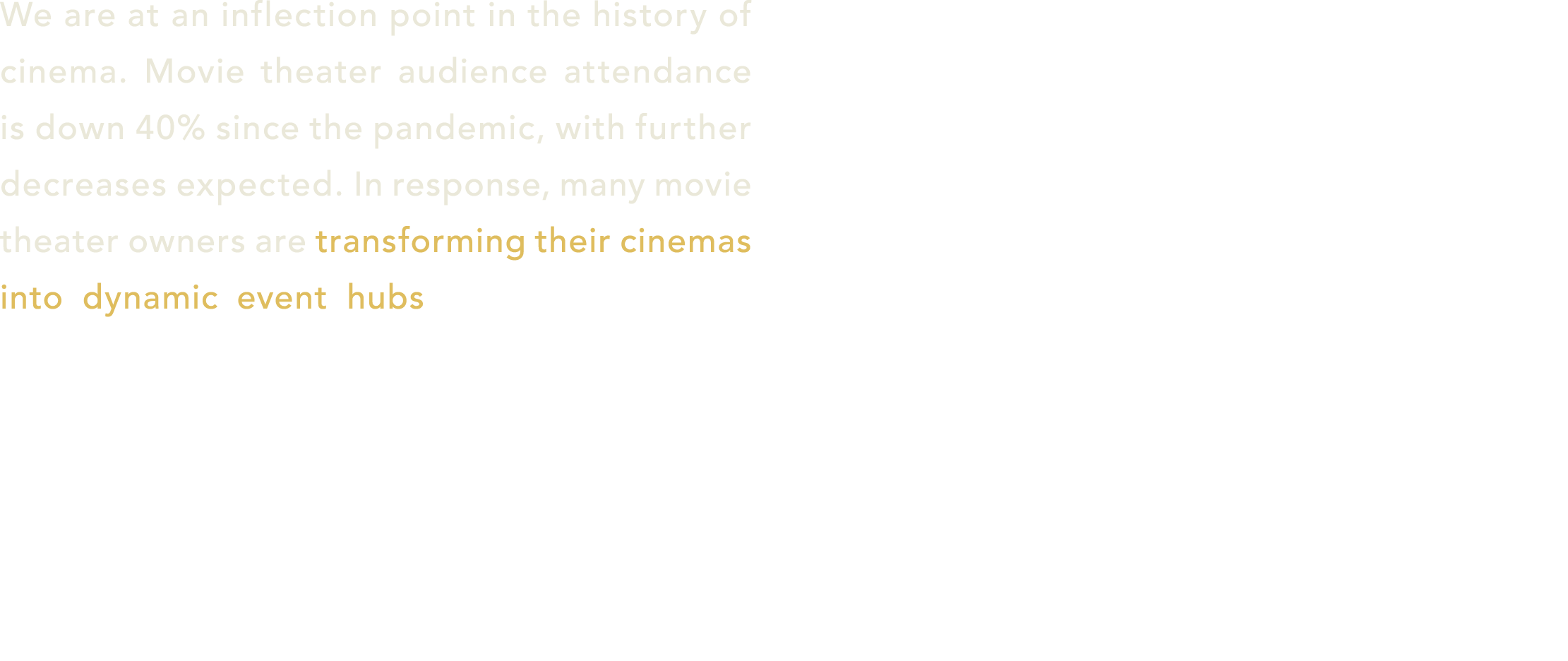 We are at an inflection point in the history of cinema. Movie theater audience attendance is down 40% since the pande...
